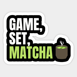 Game, Set, Matcha Perfect Gift for Matcha Lovers and Drinkers Sticker